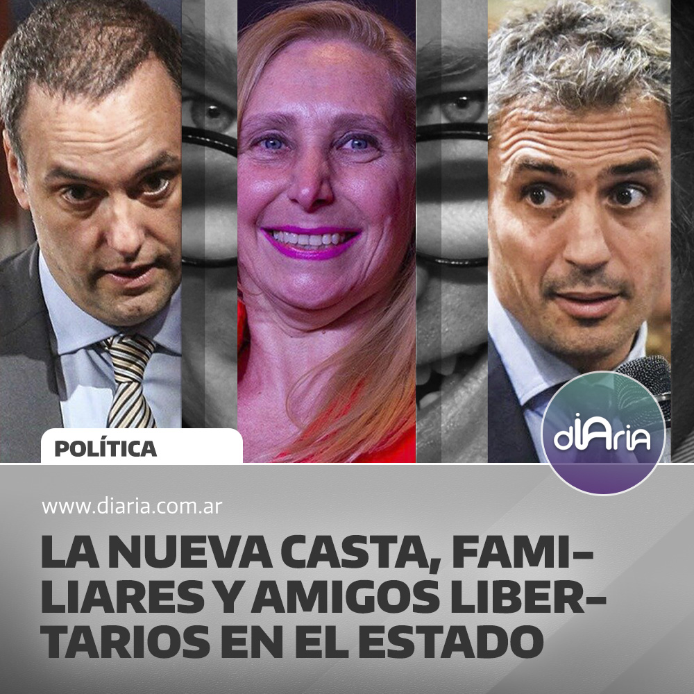 la nueva casta, familiares y amigos libertarios en el estado