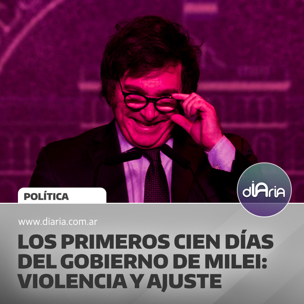 Los primeros cien días del gobierno de milei: violencia y ajuste