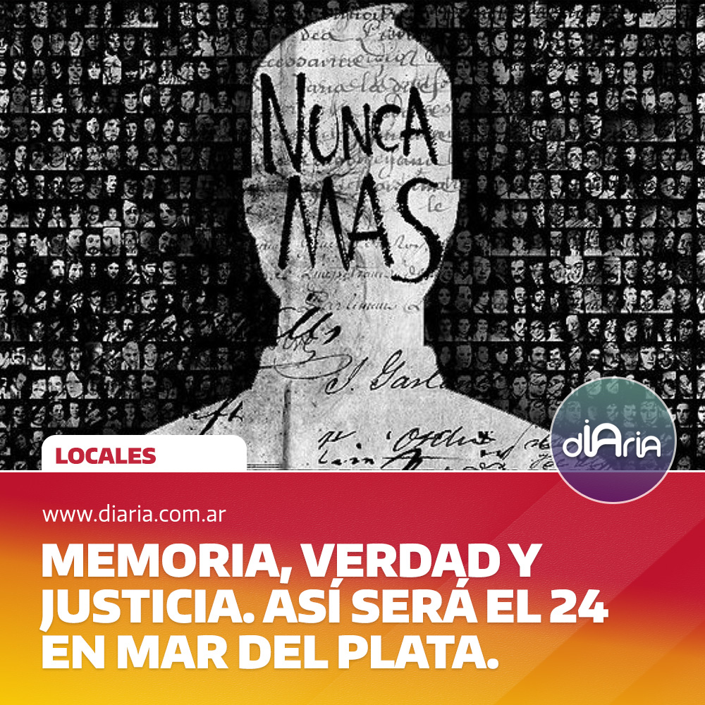 memoria, verdad y justicia. así será el 24 en mar del plata.