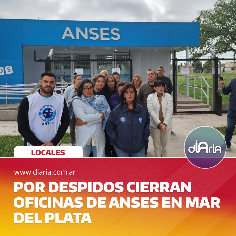 Por despidos cierran oficinas de Anses en Mar del Plata