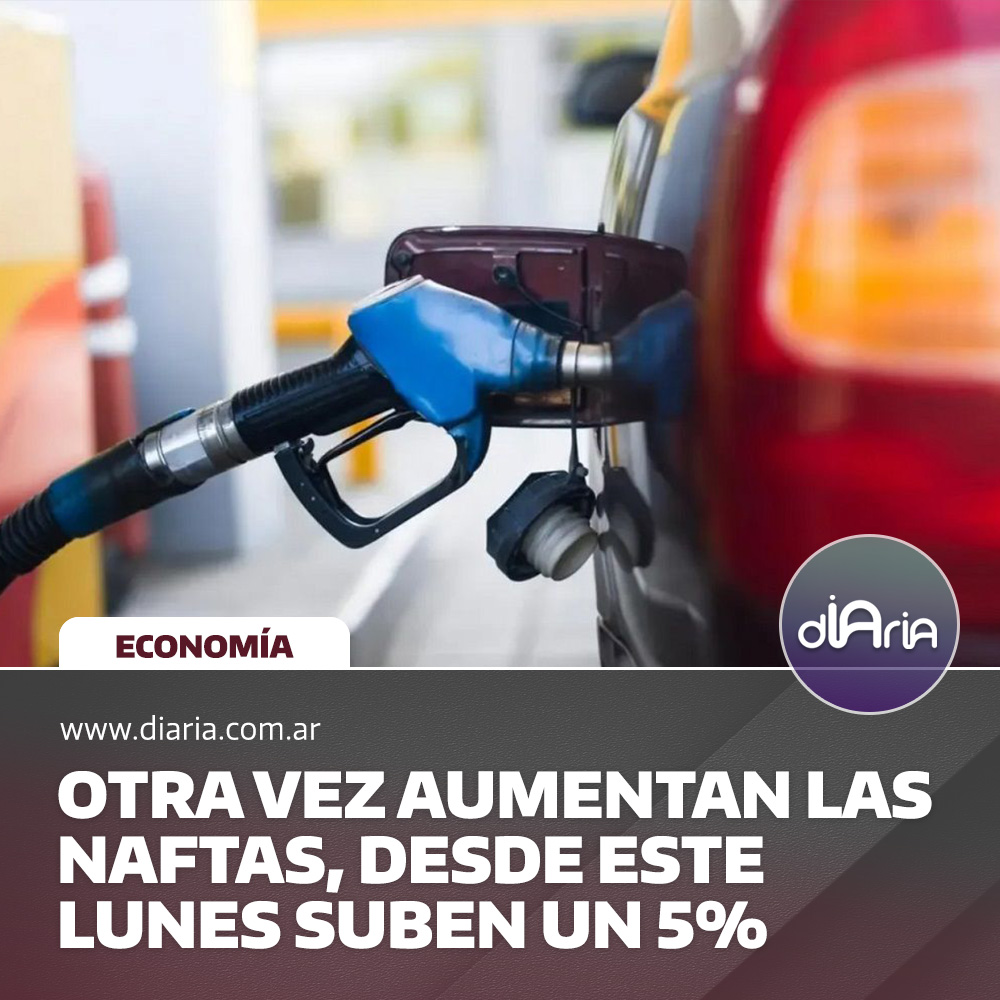 Otra vez aumentan las naftas, Desde este lunes suben un 5%