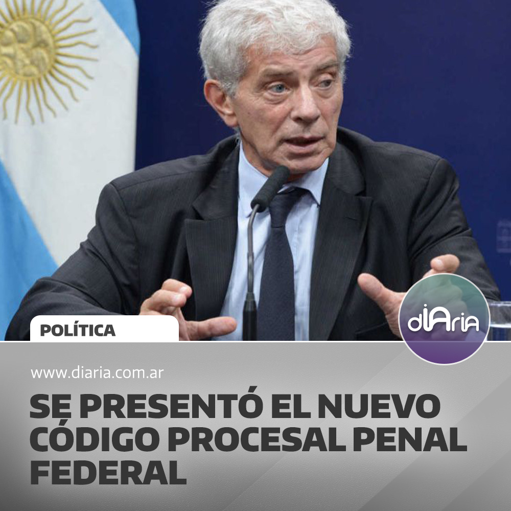 Se presentó el nuevo código procesal penal federal