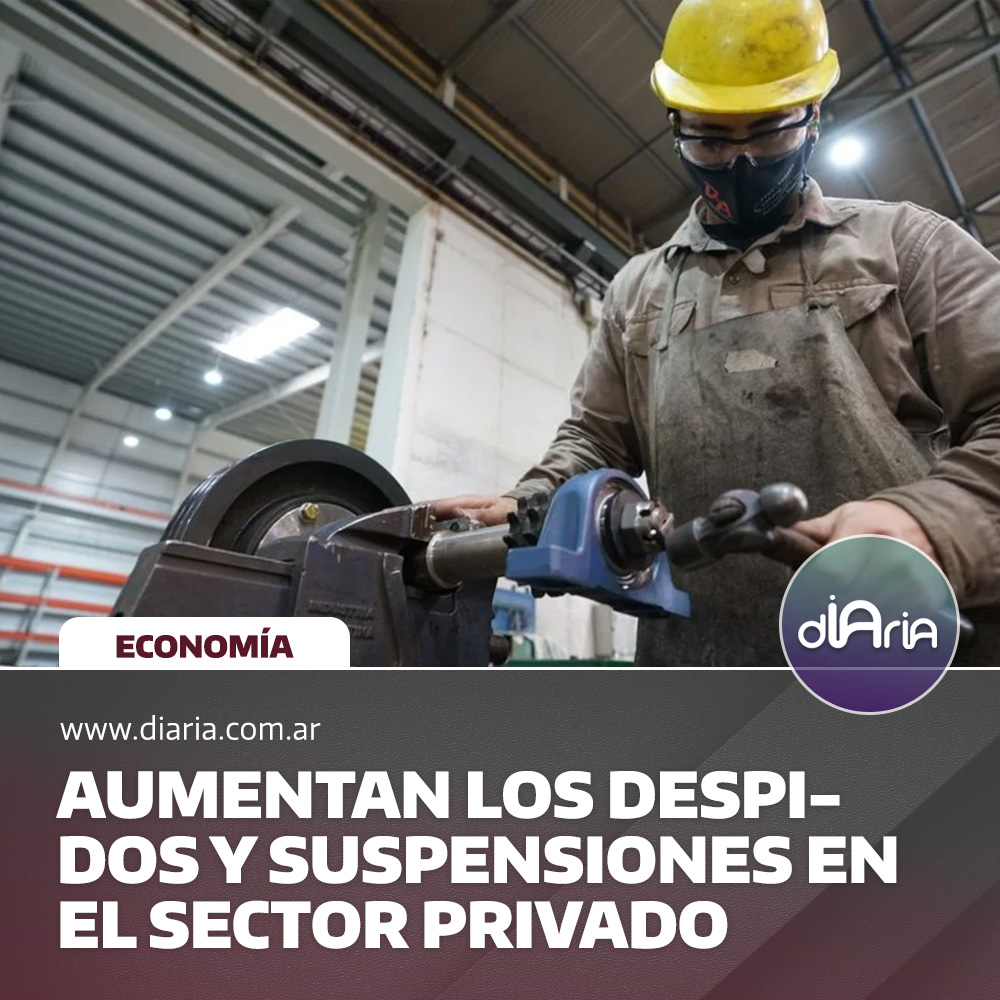 aumentan los despidos y suspensiones en el sector privado