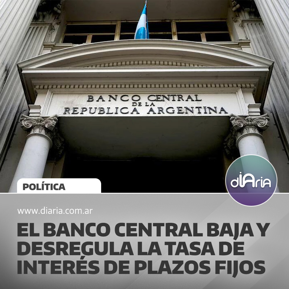 EL Banco Central baja y desregula la tasa de interés de plazos fijos