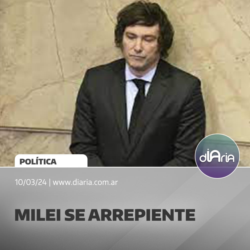 Milei se arrepiente