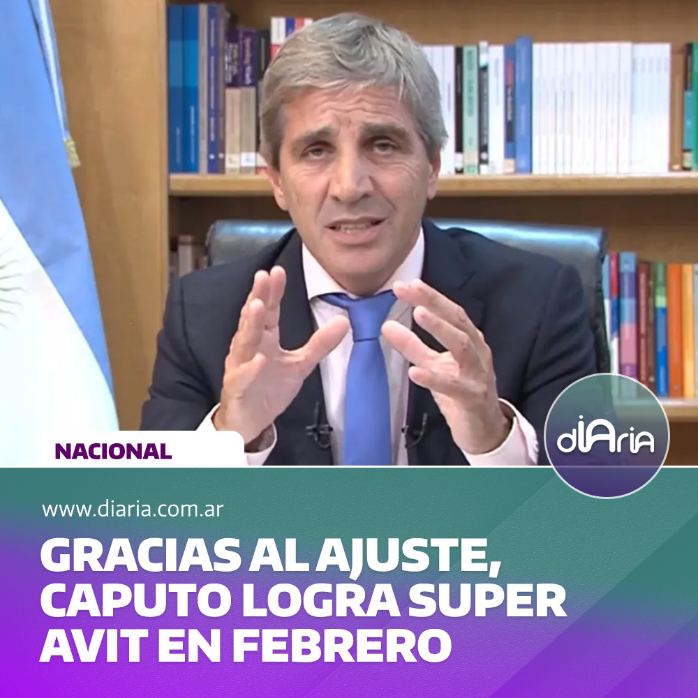 Gracias al ajuste, Caputo logra superavit en febrero