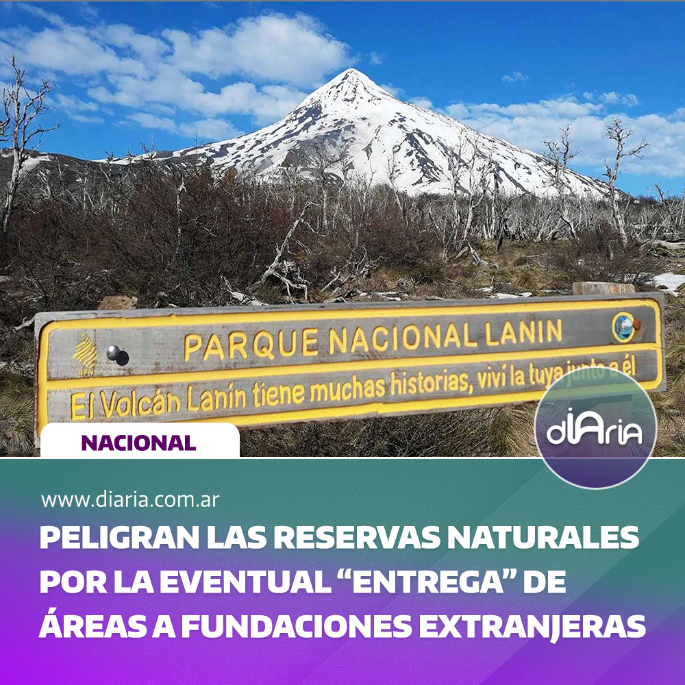 peligran las Reservas Naturales por la eventual “entrega” de áreas a fundaciones extranjeras